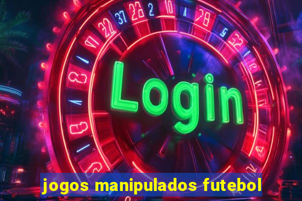 jogos manipulados futebol